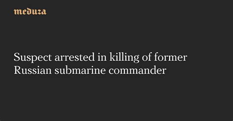 Suspect arrested in killing of Russian submarine captain